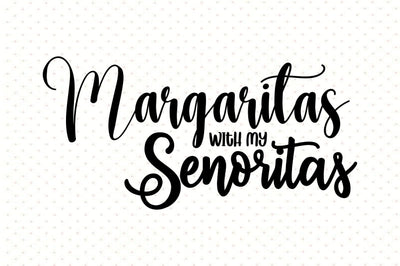 Margaritas with My Senoritas svg SVG orpitasn 