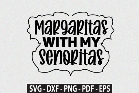 Margaritas With My Senoritas svg SVG orpitasn 