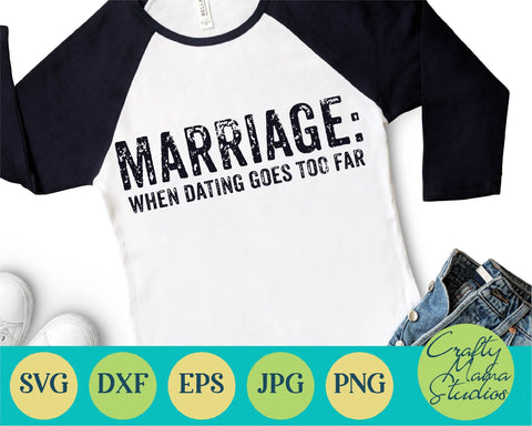 Marriage SVG - Funny Mom Svg - Funny Quotes Svg - When Dating Goes Too Far SVG Crafty Mama Studios 