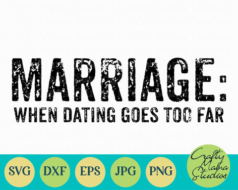 Marriage SVG - Funny Mom Svg - Funny Quotes Svg - When Dating Goes Too Far SVG Crafty Mama Studios 