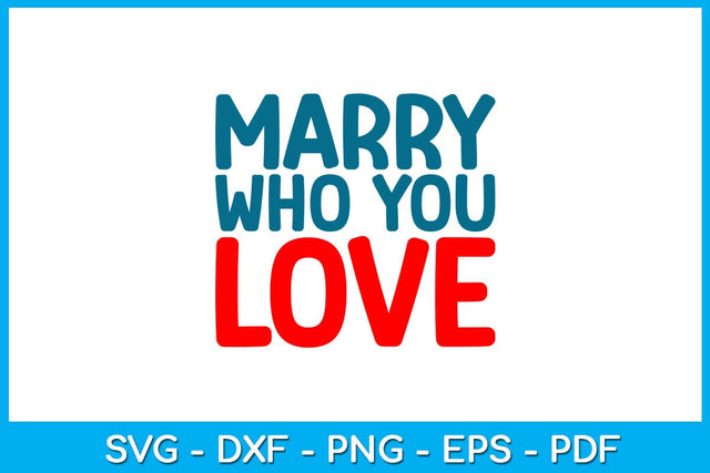Marry Who You Love Pride Month SVG PNG PDF Cut File SVG Creativedesigntee 