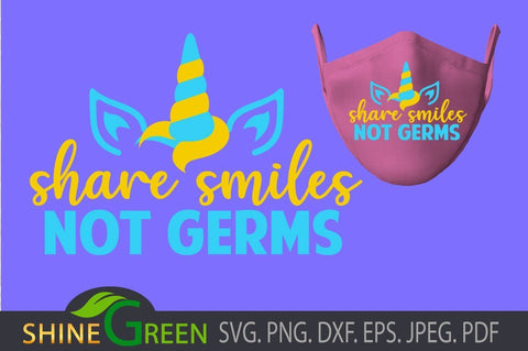 Mask SVG - Unicorn - Share Smiles Not Germs SVG Shine Green Art 
