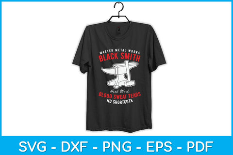 Master Metal Works Blacksmith Hard Work Blood Sweat Tears No Shortcuts Svg File SVG artprintfile 