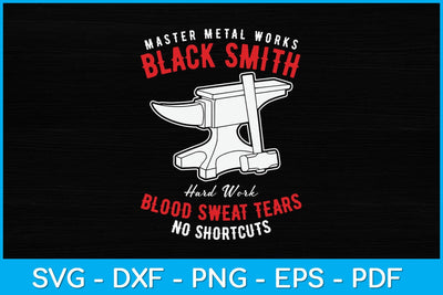 Master Metal Works Blacksmith Hard Work Blood Sweat Tears No Shortcuts Svg File SVG artprintfile 