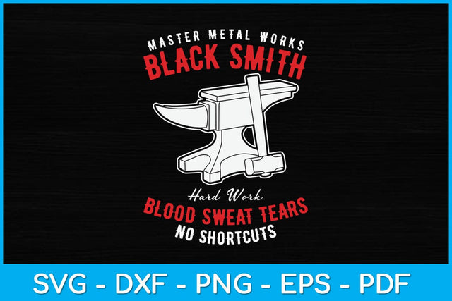 Master Metal Works Blacksmith Hard Work Blood Sweat Tears No Shortcuts Svg File SVG artprintfile 