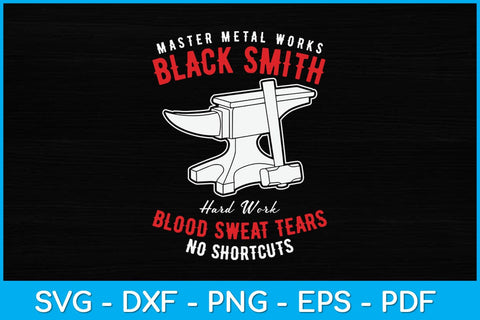 Master Metal Works Blacksmith Hard Work Blood Sweat Tears No Shortcuts Svg File SVG artprintfile 