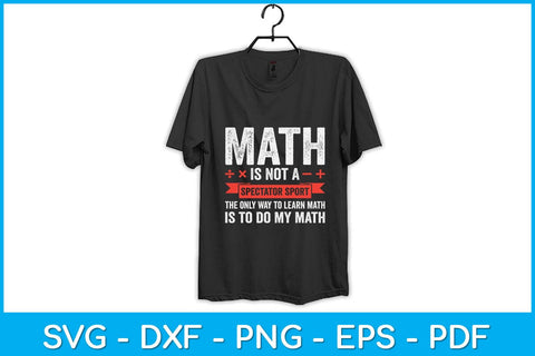 Math Is Not A Spectator Sport Funny Math Lover Svg Design SVG artprintfile 