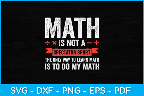 Math Is Not A Spectator Sport Funny Math Lover Svg Design SVG artprintfile 