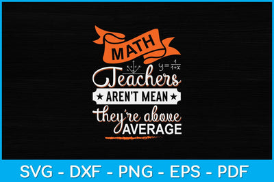Math Teachers Aren't Mean They're Above Average Svg Design SVG artprintfile 