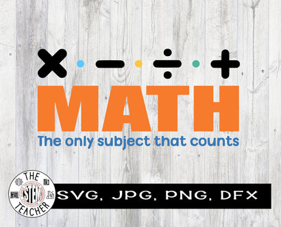 Math the only subject that counts SVG | Math teacher gift SVG The STEM Teacher 