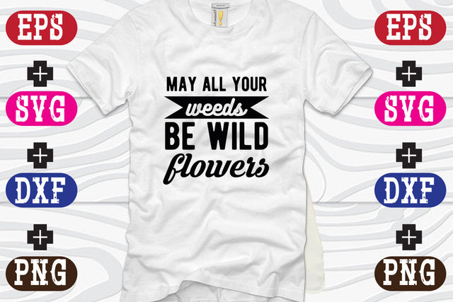 may all your weeds be wild flowers SVG Nurstore 