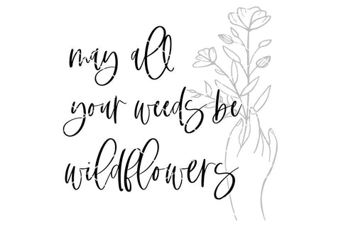May All Your Weeds Be Wildflowers | Stencil SVG SVG Ikonart Design Shop 
