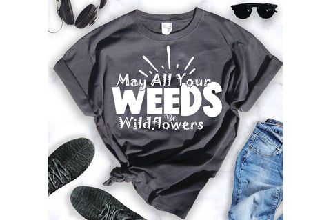 May All Your Weeds Be Wildflowers svg SVG orpitasn 