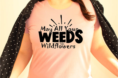 May All Your Weeds Be Wildflowers svg SVG orpitasn 