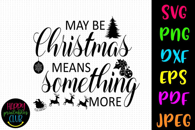 May Be Christmas Means Something SVG- DXF-EPS I Holidays SVG SVG Happy Printables Club 