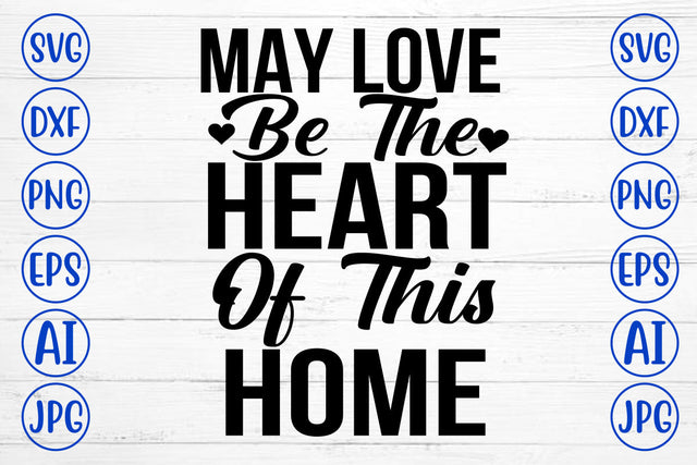 May Love Be The Heart Of This Home SVG Cut File SVG Syaman 