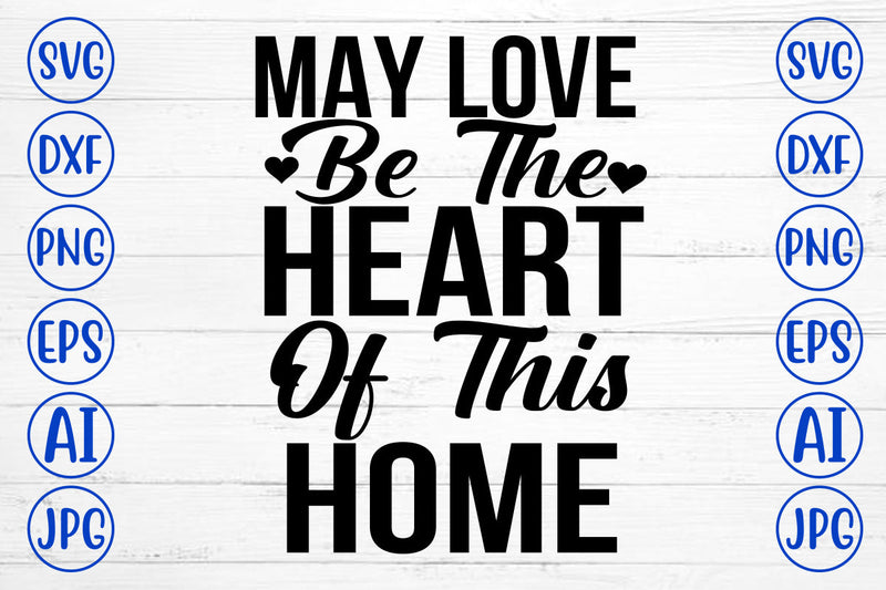 May Love Be The Heart Of This Home SVG Cut File SVG Syaman 
