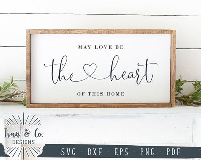 May Love Be The Heart Of This Home SVG Files | Farmhouse Sign SVG | Cricut | Silhouette | Commercial Use | Cut Files (1053757427) SVG Ivan & Co. Designs 