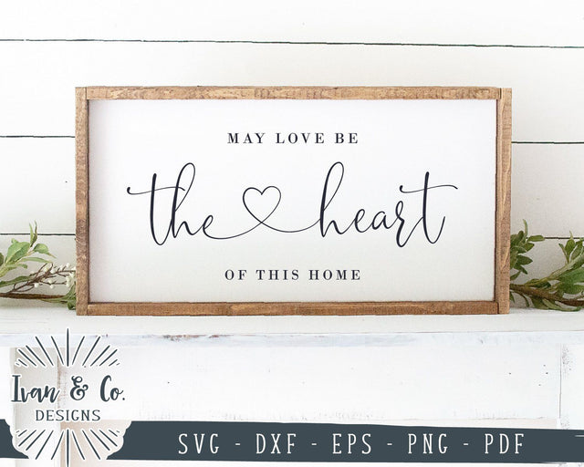 May Love Be The Heart Of This Home SVG Files | Farmhouse Sign SVG | Cricut | Silhouette | Commercial Use | Cut Files (1053757427) SVG Ivan & Co. Designs 