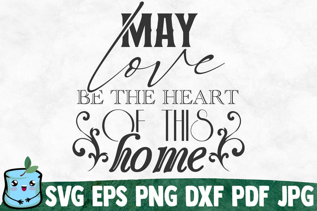 May Love Be The Heart Of This Home SVG MintyMarshmallows 