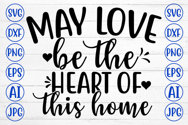MAY LOVE BE THE HEART OF THIS HOME SVG SVG Syaman 
