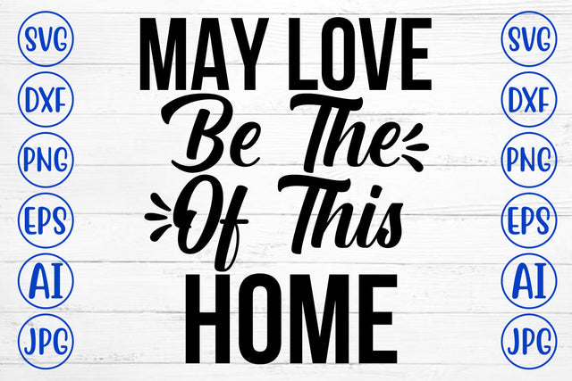 May Love Be The Of This Home SVG Cut File SVG Syaman 