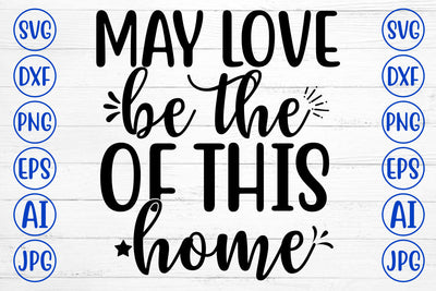 MAY LOVE BE THE OF THIS HOME SVG SVG Syaman 