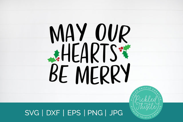 May Our Hearts Be Merry SVG Pickled Thistle Creative 