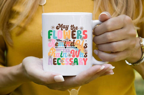 May the Flowers Remind Us Why the Rain Was Necessary Sublimation SVGArt 