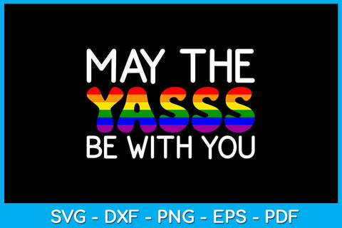 May The Yasss Be With You Pride Month SVG PNG PDF Cut File SVG Creativedesigntee 