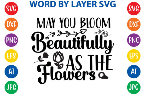 May You Bloom Beautifully As The Flowers SVG Design SVG Rafiqul20606 