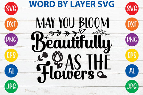 May You Bloom Beautifully As The Flowers SVG Design SVG Rafiqul20606 