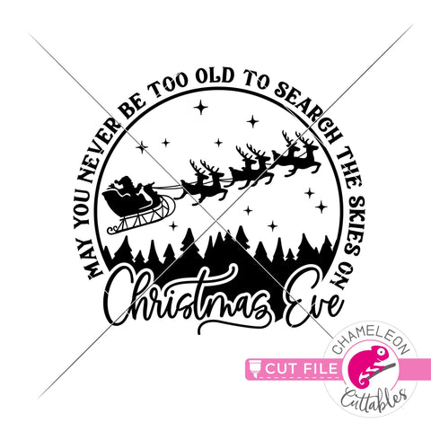 May you never be too grown up to search the skies on Christmas Eve - round - circle - SVG PNG DXF EPS JPEG SVG Chameleon Cuttables 