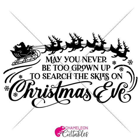 May you never be too grown up to search the skies on Christmas Eve - Santa Sleigh with Reindeer - SVG for horizontal wood sign SVG Chameleon Cuttables 