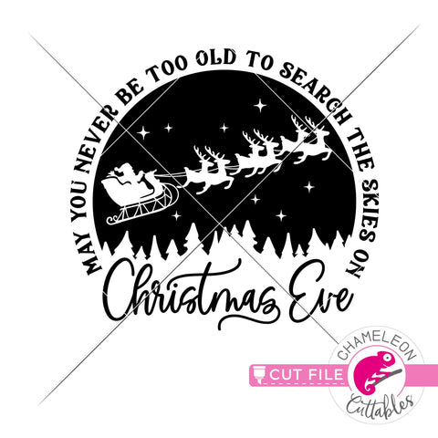 May you never be too grown up to search the skies on Christmas Eve - solid - round - circle - SVG PNG DXF EPS JPEG SVG Chameleon Cuttables 