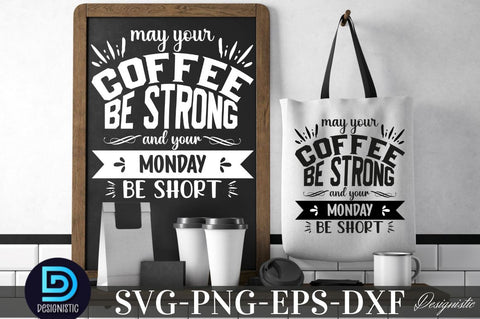 May your coffee be strong and your monday be short, Coffee SVG Design SVG DESIGNISTIC 
