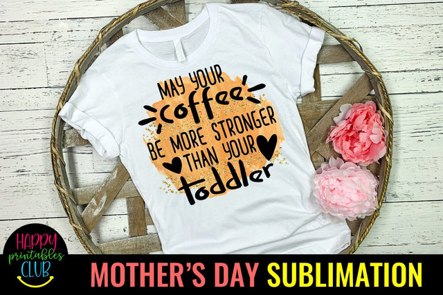 May Your Coffee Be Stronger-Mothers Day Sublimation-Mom PNG Sublimation Happy Printables Club 