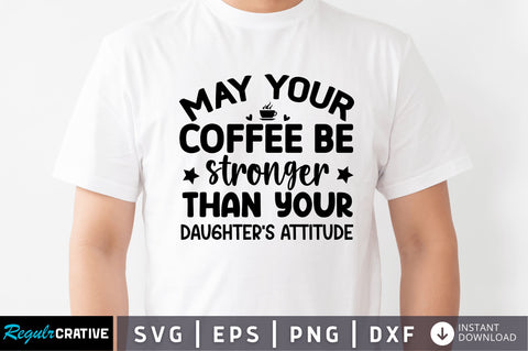 May your coffee be stronger than SVG SVG Regulrcrative 