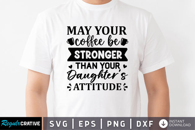 May your coffee be stronger than SVG SVG Regulrcrative 