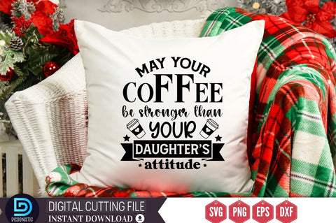 May your coffee be stronger than your daughter's attitude SVG SVG DESIGNISTIC 