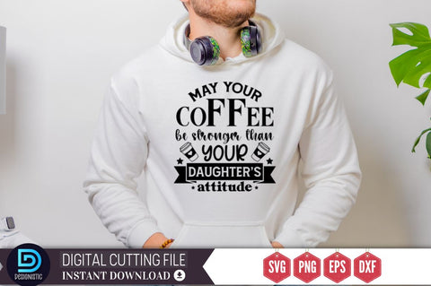 May your coffee be stronger than your daughter's attitude SVG SVG DESIGNISTIC 