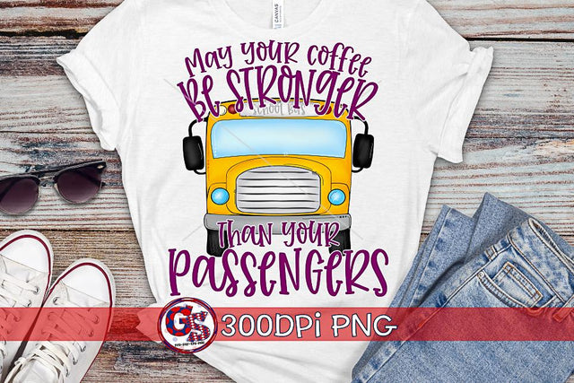 May Your Coffee Be Stronger Than Your Passengers PNG for Sublimation-Bus Driver PNG Sublimation Greedy Stitches 