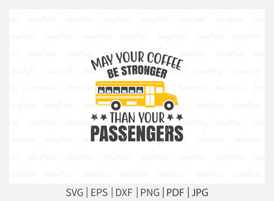 May your coffee be stronger than your passengers Svg, School Bus SVG Bundle, Bus Driver SVG Bundle, Bus Driver Cut File, Bus Driver gift svg, Back to school, cricut design space SVG Dinvect 