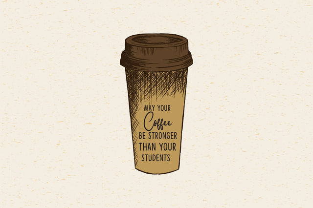 May your coffee be stronger than your students Sublimation Rupkotha 