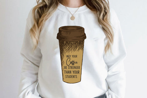 May your coffee be stronger than your students Sublimation Rupkotha 