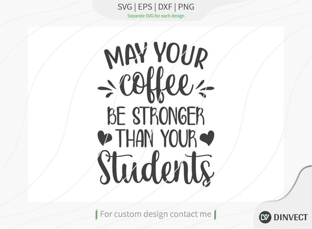 May your coffee be stronger than your students SVG Cut File, Teacher Life SVG, School T-shirt Design, Teacher SVG, I’m A Teacher Classy Svg, Educated Essential Svg SVG Dinvect 