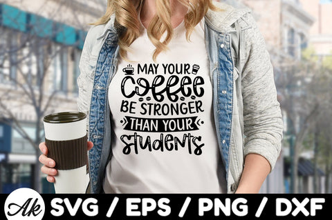May your coffee be stronger than your students SVG SVG akazaddesign 
