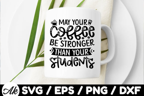 May your coffee be stronger than your students SVG SVG akazaddesign 