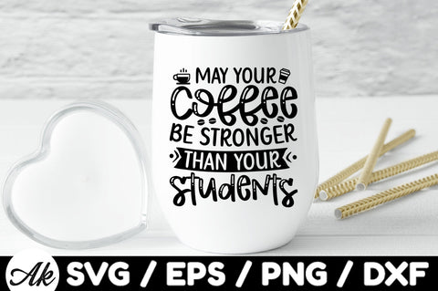 May your coffee be stronger than your students SVG SVG akazaddesign 