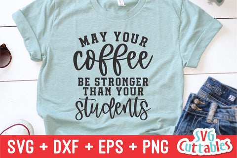 May Your Coffee Be Stronger Than Your Students svg - Teacher - svg - dxf - eps - png - #teacher - Silhouette - Cricut - Digital File SVG Svg Cuttables 
